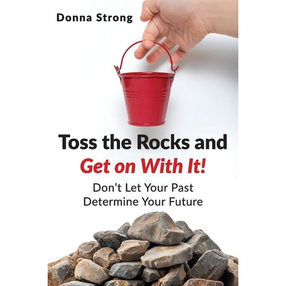 Toss the Rocks and Get on With It!, (Paperback)