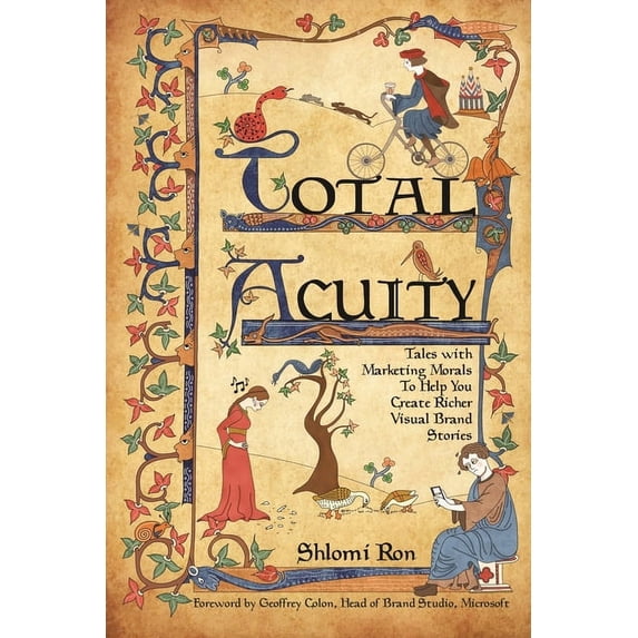 Total Acuity: Tales with Marketing Morals To Help You Create Richer, Visual Brand Stories, (Paperback)