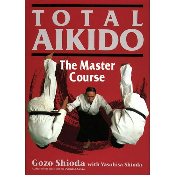 Total Aikido: The Master Course, (Hardcover)
