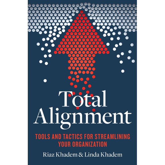 Total Alignment: Tools and Tactics for Streamlining Your Organization, (Paperback)