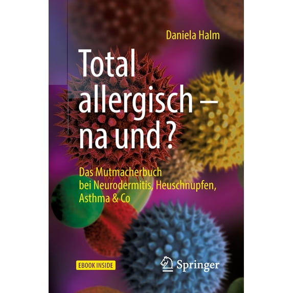 Total Allergisch - Na Und?: Das Mutmacherbuch Bei Neurodermitis, Heuschnupfen, Asthma & Co, (Paperback)