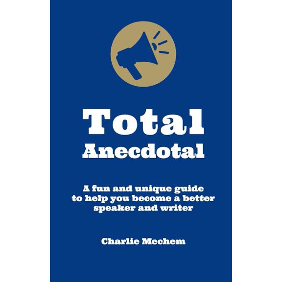 Total Anecdotal: A Unique and Fun Guide to Help You Become a Better Speaker and Writer (Paperback)