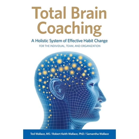 Pre-Owned Total Brain Coaching: A Holistic System of Effective Habit Change For the Individual, Team, and Organization, (Paperback)