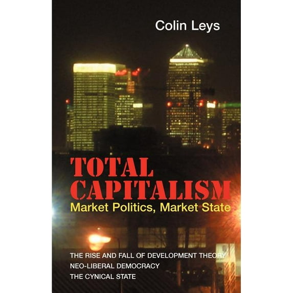 Total Capitalism : Market Politics, Market State