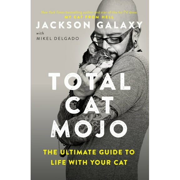 Total Cat Mojo: The Ultimate Guide to Life with Your Cat, (Paperback)