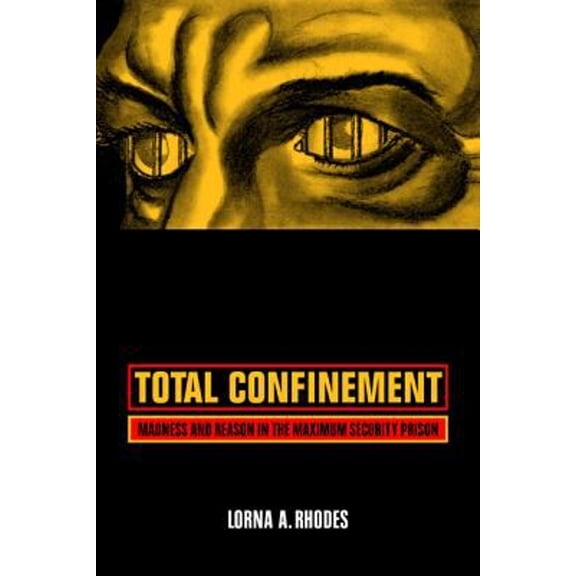Pre-Owned Total Confinement: Madness and Reason in the Maximum Security Prison (Paperback) 0520240766 9780520240766