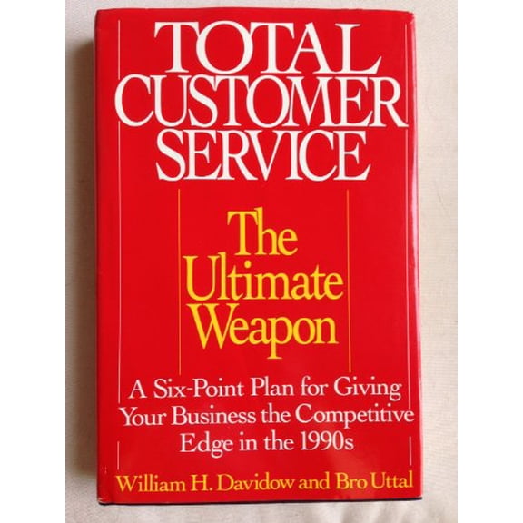 Pre-Owned Total Customer Service: The Ultimate Weapon : A Six Point Plan for Giving Your Business the Competitive Edge in the 1990's Hardcover