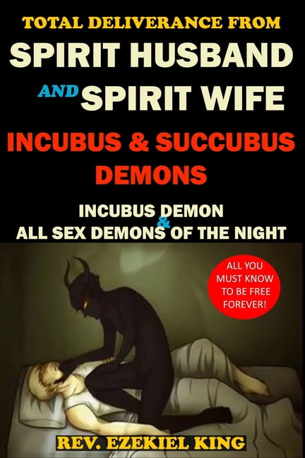 Total Deliverance from Spirit Husband and Spirit Wife, Incubus and Succubus Demons Incubus Demon and All Sex Demons of the Night (Paperback) pic