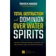 thumbnail image 1 of Total Deliverance from Destructive Water Total Destruction and Dominion Over Water Spirits: Contains Hidden Mysteries, Stronghold Demolishing Prayers and Powerfu, Book 3, (Paperback), 1 of 1