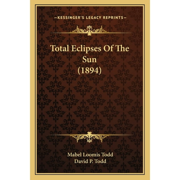 Total Eclipses Of The Sun 1894 Paperback 1165151987 9781165151981 Mabel Loomis Todd