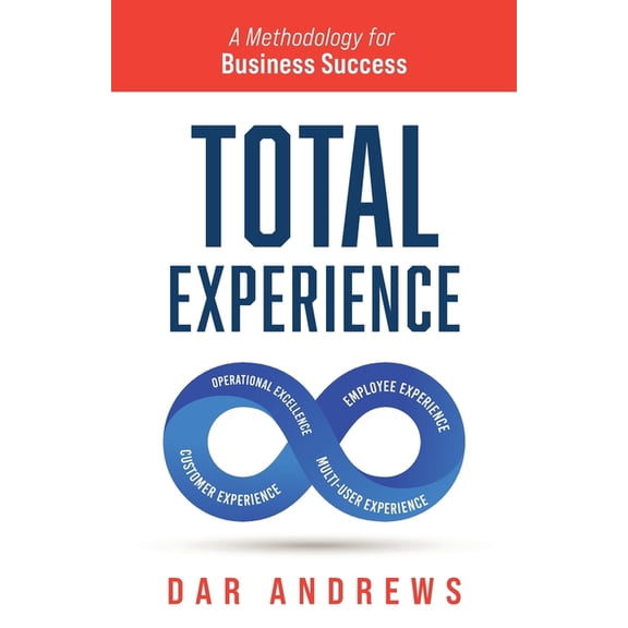 Total Experience: A Methodology for Business Success, (Paperback)