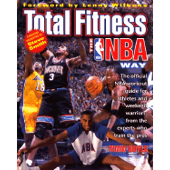 Total Fitness the NBA Way: The Official Workout Guide for Athletes and Weekend Warriors, from the (Paperback) by Timm Boyle