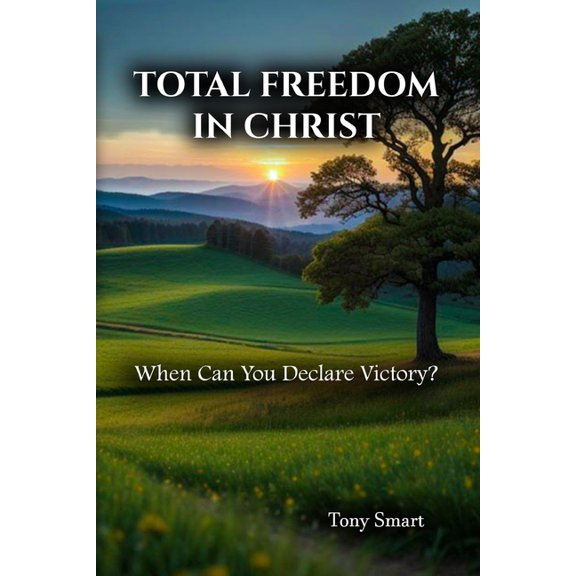 Total Freedom in Christ: When Can you Declare Victory, (Paperback)