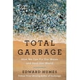 thumbnail image 1 of Total Garbage: How We Can Fix Our Waste and Heal Our World, (Paperback), 1 of 1