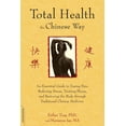 thumbnail image 1 of Total Health the Chinese Way: An Essential Guide to Easing Pain, Reducing Stress, Treating Illness, and Restoring the Bo, (Paperback), 1 of 1