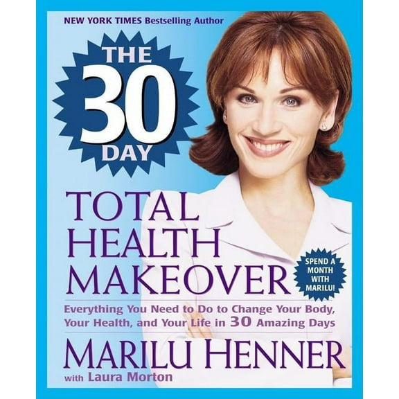Total Health Makeover The 30 Day Total Health Makeover: Everything You Need to Do to Change Your Body, Your Health, and Your Life in 30 Amazin, (Paperback)