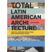 Total Latin American Architecture: Libretto of Modern Reflections & Contemporary Works (Paperback)