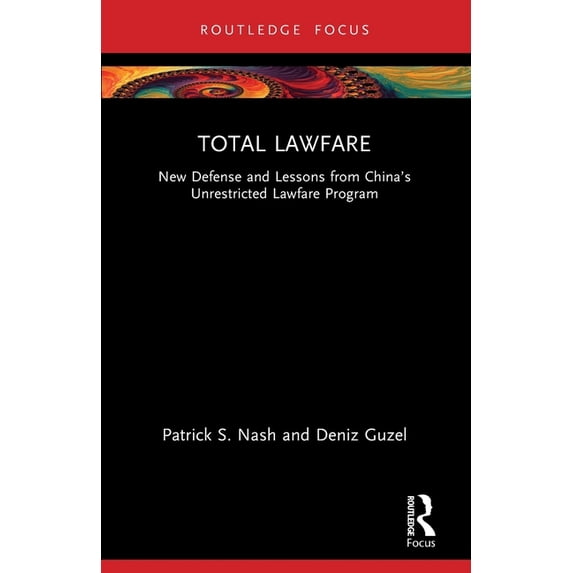 Total Lawfare: New Defense and Lessons from China's Unrestricted Lawfare Program, (Paperback)