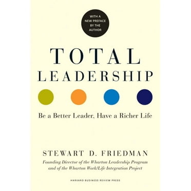Total Leadership: Be a Better Leader, Have a Richer Life (with New Preface) (Paperback)