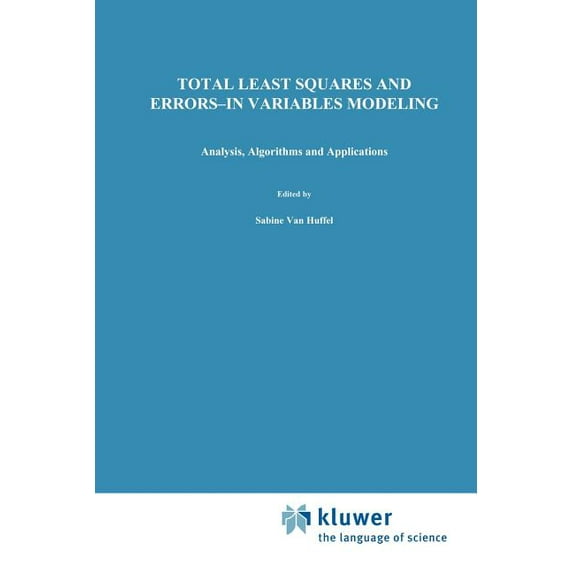 Total Least Squares and Errors-In-Variables Modeling: Analysis, Algorithms and Applications, (Paperback)