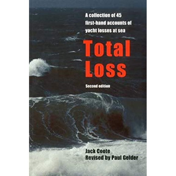 Pre-Owned Total Loss: A Collection of 45 First-Hand Accounts of Yacht Losses at Sea with a Summary of the Lessons to Be Learned (Paperback) 1574091468 9781574091465