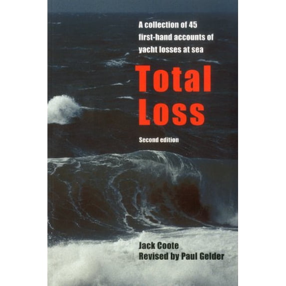 Pre-Owned Total Loss: A Collection of 45 First-Hand Accounts of Yacht Losses at Sea with a Summary of the Lessons to Be Learned (Paperback) 1574091468 9781574091465