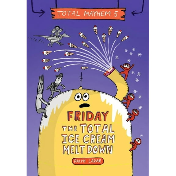 Total Mayhem Friday - The Total Ice Cream Meltdown (Total Mayhem #5), Book 5, (Hardcover)