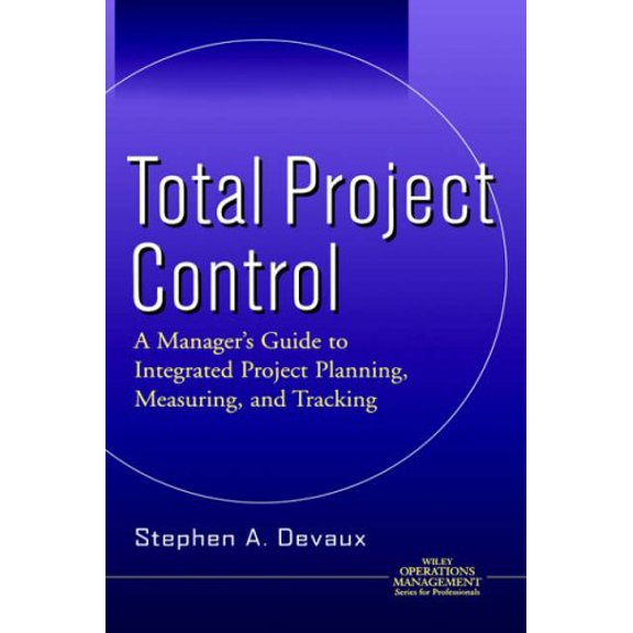 Pre-Owned Total Project Control: A Manager's Guide to Integrated Project Planning, Measuring, and Tracking (Hardcover) 0471328596 9780471328599