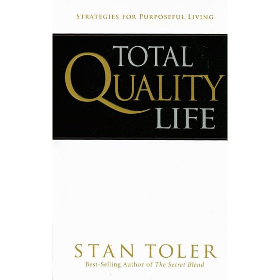 Total Quality Life: Strategies for Purposeful Living (Hardcover) by Stan Toler