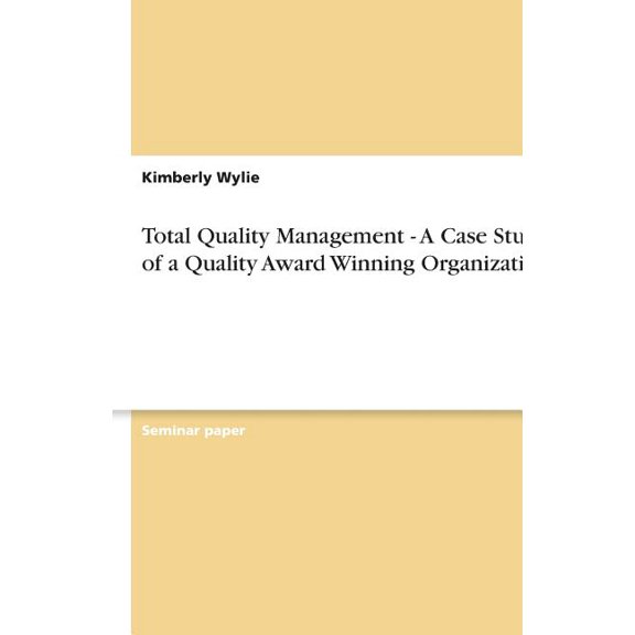 Total Quality Management - A Case Study of a Quality Award Winning Organization (Paperback)