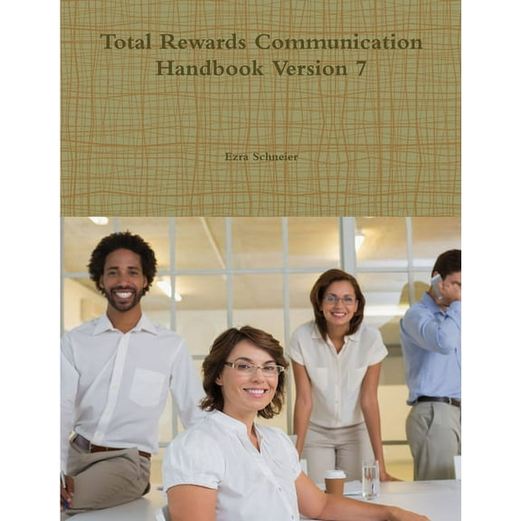 Total Rewards Communication Handbook Version 7, (Paperback)