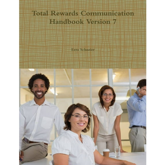 Total Rewards Communication Handbook Version 7, (Paperback)