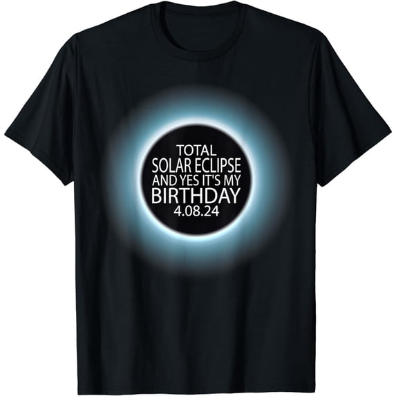 Total Solar Eclipse And Yes It's My Birthday April 8 2024 T-Shirt