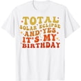 thumbnail image 1 of Total Solar Eclipse And Yes It's My Birthday April 8 2024 T-Shirt, 1 of 3
