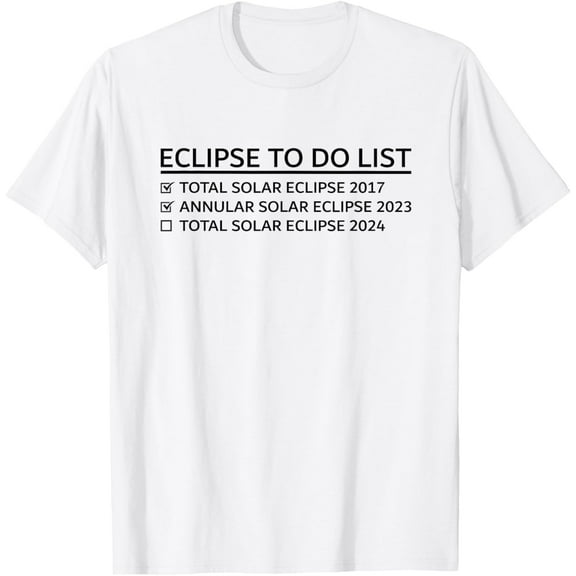 Total Solar Eclipse To Do List 8th April 2024 T-Shirt mens t shirt，white，women，funny，misfits，men，journey