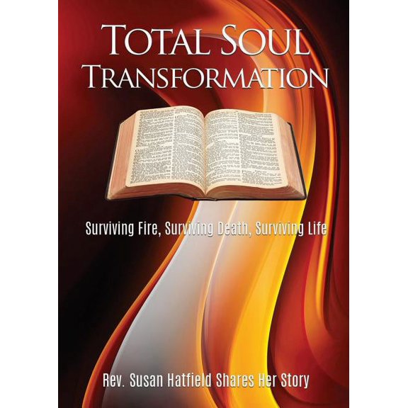 Total Soul Transformation Surviving Fire, Surviving Death, Surviving Life, (Paperback)