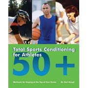 Total Sports Conditioning for Athletes 50+ Workouts for Staying at the Top of Your Game, Paperback