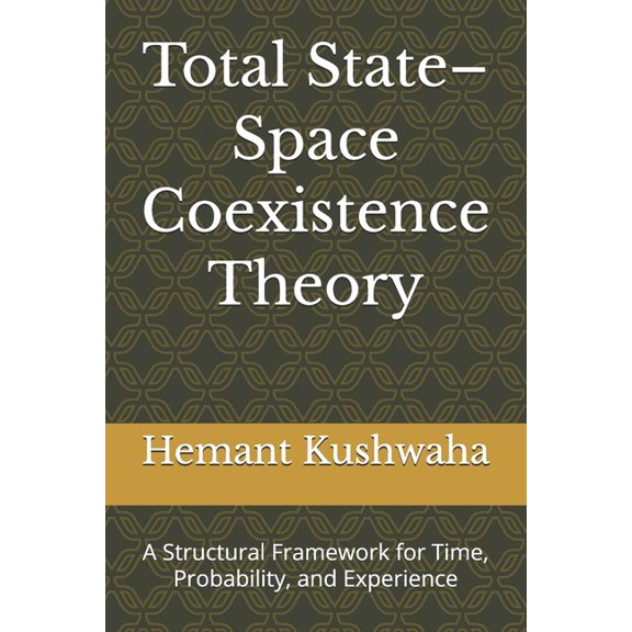 Total State-Space Coexistence Theory: A Structural Framework for Time, Probability, and Experience, (Paperback)