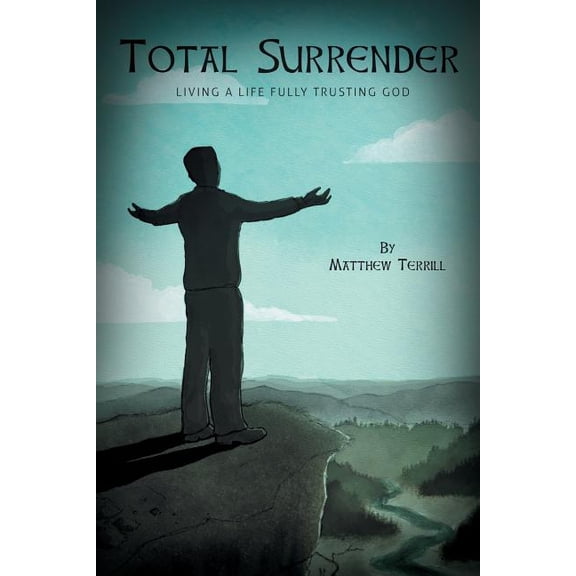Total Surrender: Living A Life Fully Trusting God (Paperback)
