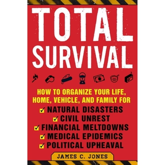 Pre-Owned Total Survival: How to Organize Your Life, Home, Vehicle, and Family for Natural Disasters, Civil Unrest, Financial Meltdowns, Medical Epidemics, and (Paperback) 1510739009 9781510739000