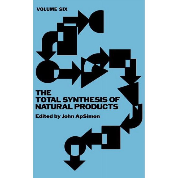 Total Synthesis of Natural Products The Total Synthesis of Natural Products, Volume 6, Book 6, (Hardcover)