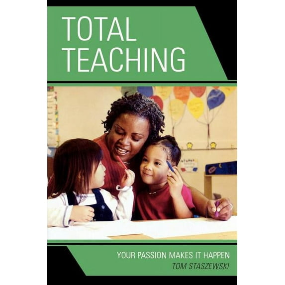 Total Teaching: Your Passion Makes It Happen, (Paperback)