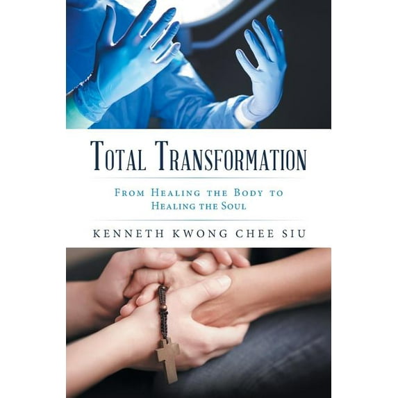 Total Transformation : From Healing the Body to Healing the Soul