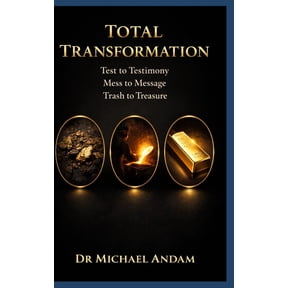 Total Transformation: : Test to Testimony, Mess to Message, Trash to Treasure, (Paperback)