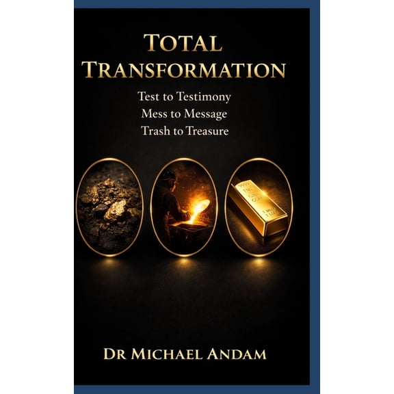 Total Transformation: : Test to Testimony, Mess to Message, Trash to Treasure, (Paperback)
