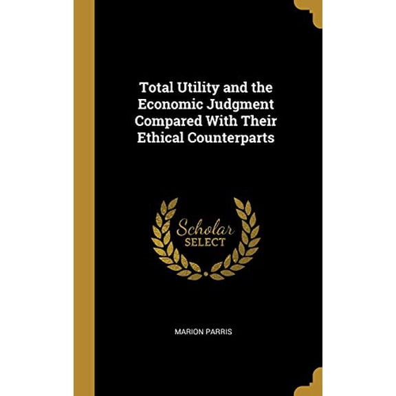 Total Utility and the Economic Judgment Compared With Their Ethical Counterparts Hardcover 0530093987 9780530093987 Marion Parris