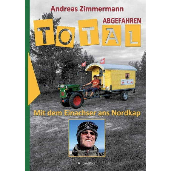 Total abgefahren - Mit dem Einachser ans Nordkap German Edition Paperback 3748263813 9783748263814 Andreas Zimmermann