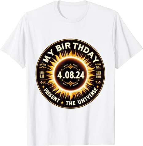 Totality Universe Solar Eclipse Birthday Present 4.8.24 Sun T-Shirt ...