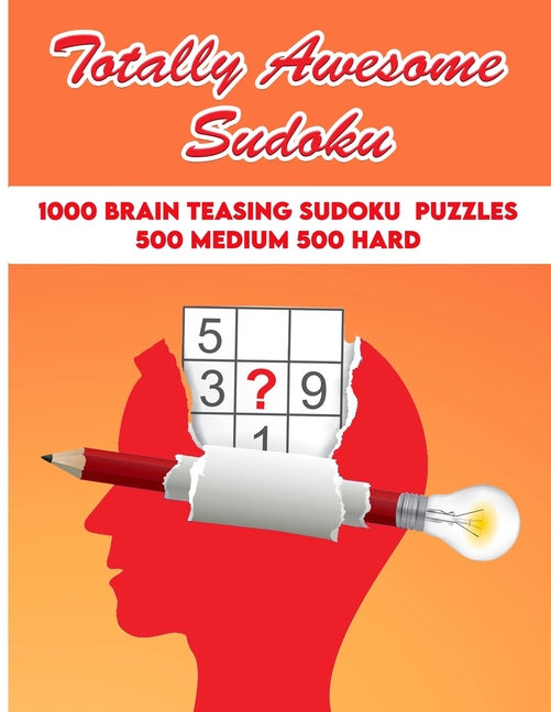 Totally Awesome Sudoku: 1000 Brain Teasing Sudoku Puzzles: 500 Medium, 500 Hard, (Paperback)