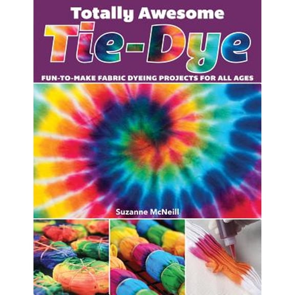 Pre-Owned Totally Awesome Tie-Dye: Fun-To-Make Fabric Dyeing Projects for All Ages (Paperback) 1497203694 9781497203693